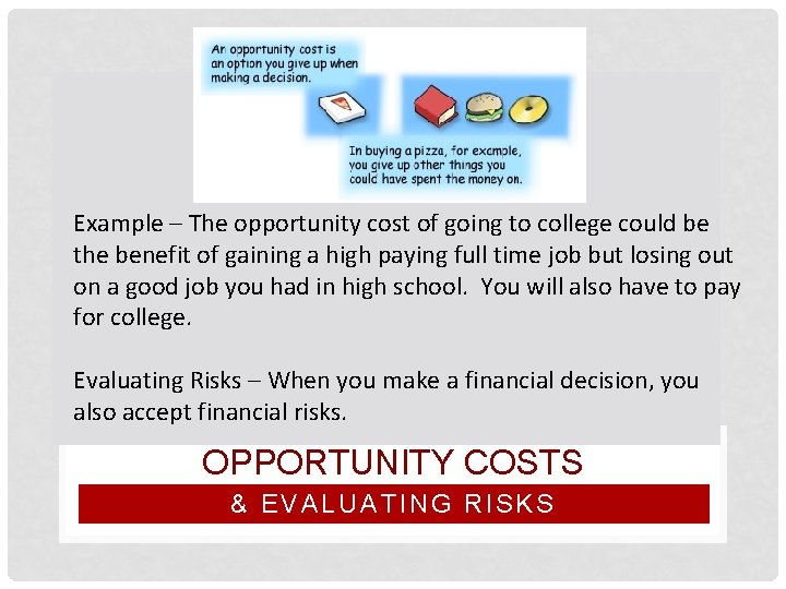 Example – The opportunity cost of going to college could be the benefit of