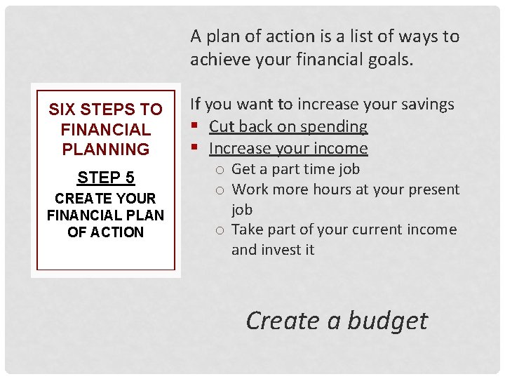 A plan of action is a list of ways to achieve your financial goals.