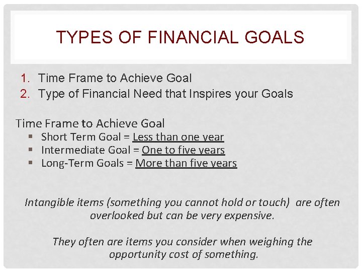 TYPES OF FINANCIAL GOALS 1. Time Frame to Achieve Goal 2. Type of Financial