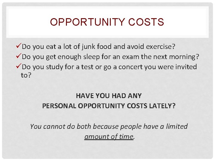 OPPORTUNITY COSTS üDo you eat a lot of junk food and avoid exercise? üDo