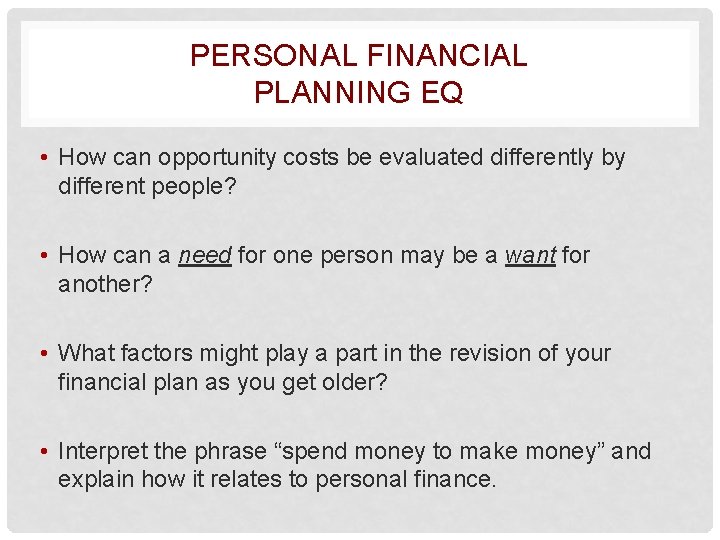 PERSONAL FINANCIAL PLANNING EQ • How can opportunity costs be evaluated differently by different