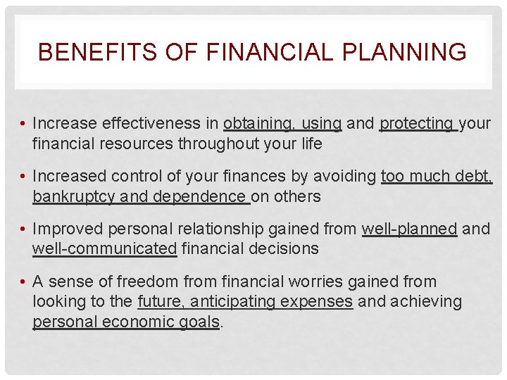 BENEFITS OF FINANCIAL PLANNING • Increase effectiveness in obtaining, using and protecting your financial