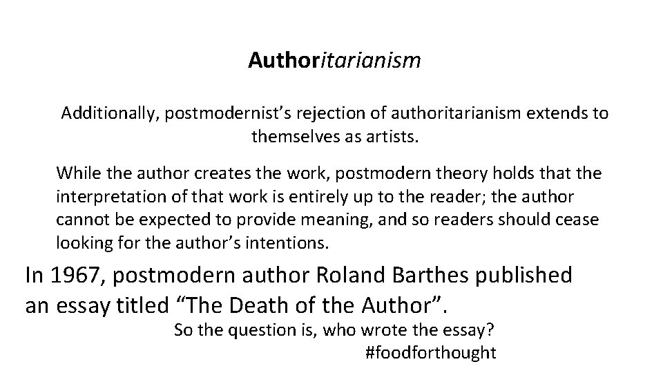 Authoritarianism Additionally, postmodernist’s rejection of authoritarianism extends to themselves as artists. While the author