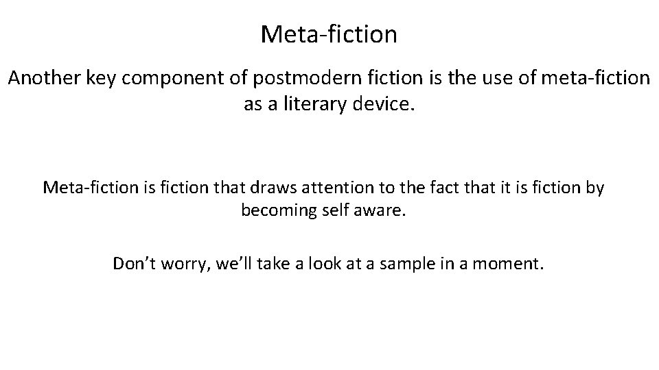 Meta-fiction Another key component of postmodern fiction is the use of meta-fiction as a