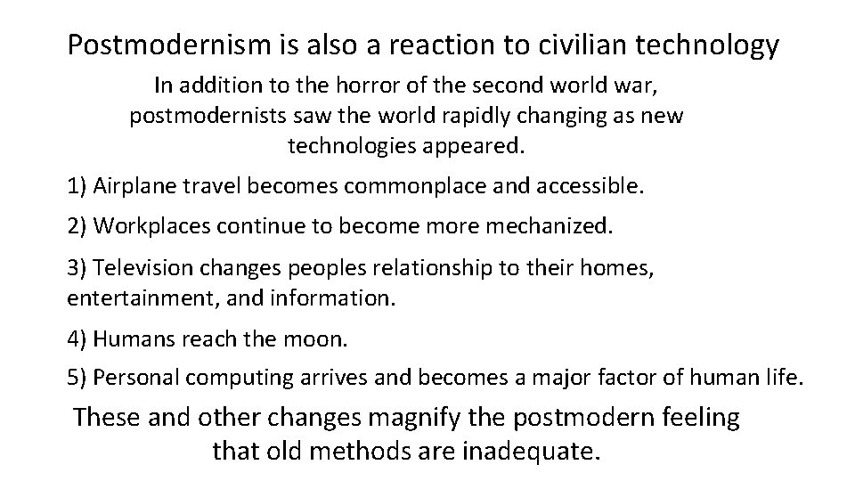 Postmodernism is also a reaction to civilian technology In addition to the horror of