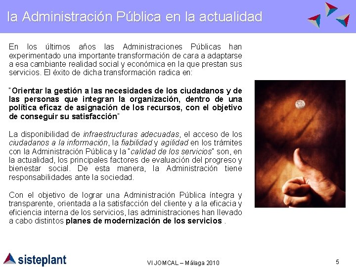 la Administración Pública en la actualidad En los últimos años las Administraciones Públicas han