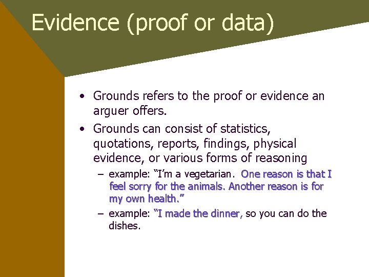 Evidence (proof or data) • Grounds refers to the proof or evidence an arguer