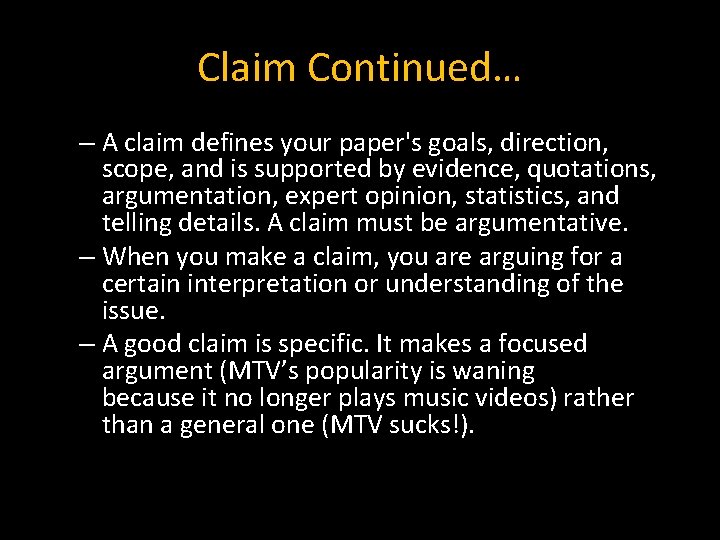 Claim Continued… – A claim defines your paper's goals, direction, scope, and is supported