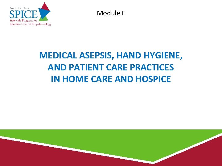 Module F MEDICAL ASEPSIS, HAND HYGIENE, AND PATIENT CARE PRACTICES IN HOME CARE AND