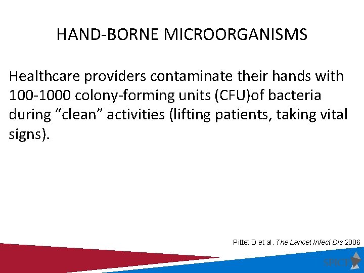 HAND-BORNE MICROORGANISMS Healthcare providers contaminate their hands with 100 -1000 colony-forming units (CFU)of bacteria