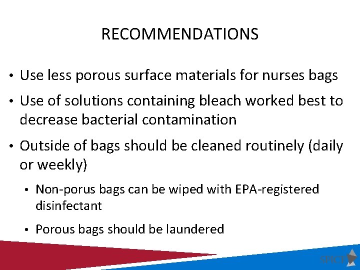 RECOMMENDATIONS • Use less porous surface materials for nurses bags • Use of solutions