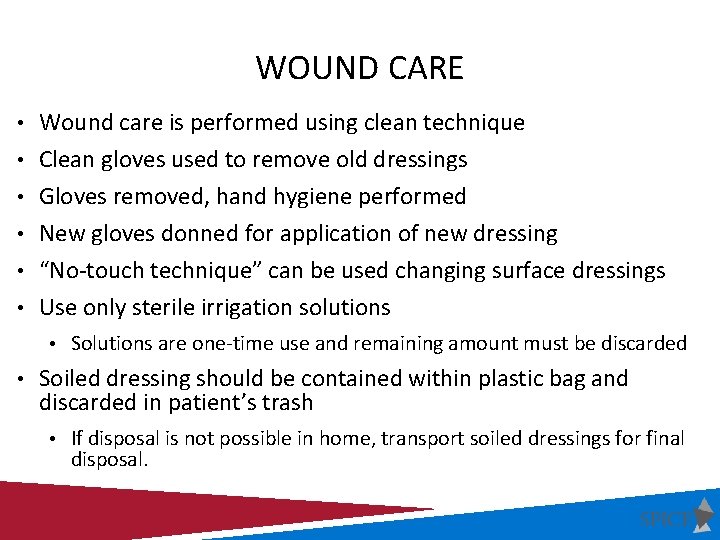 WOUND CARE • Wound care is performed using clean technique • Clean gloves used