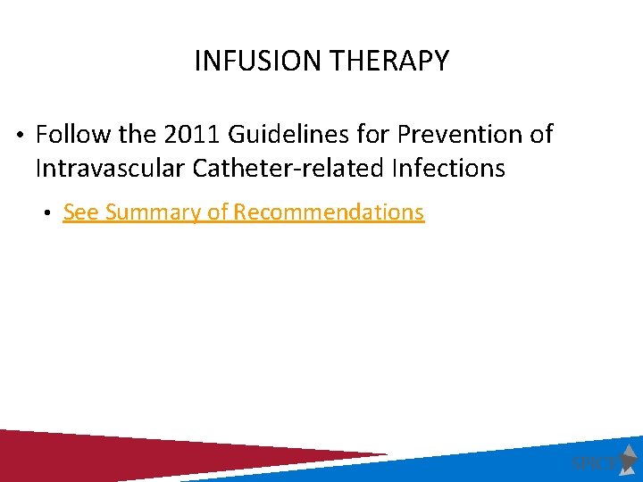 INFUSION THERAPY • Follow the 2011 Guidelines for Prevention of Intravascular Catheter-related Infections •