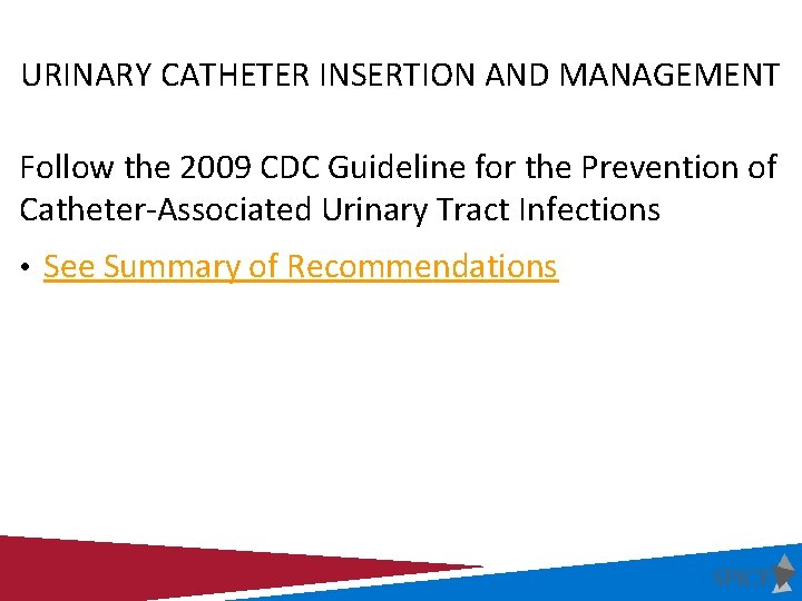 URINARY CATHETER INSERTION AND MANAGEMENT Follow the 2009 CDC Guideline for the Prevention of