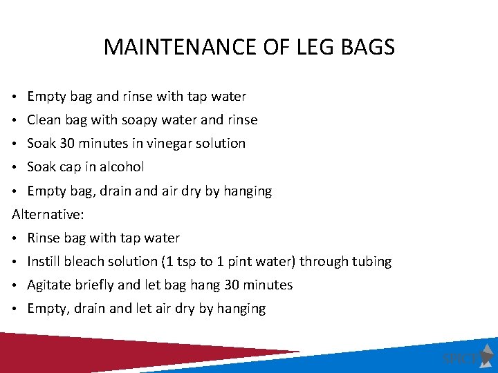 MAINTENANCE OF LEG BAGS • Empty bag and rinse with tap water • Clean