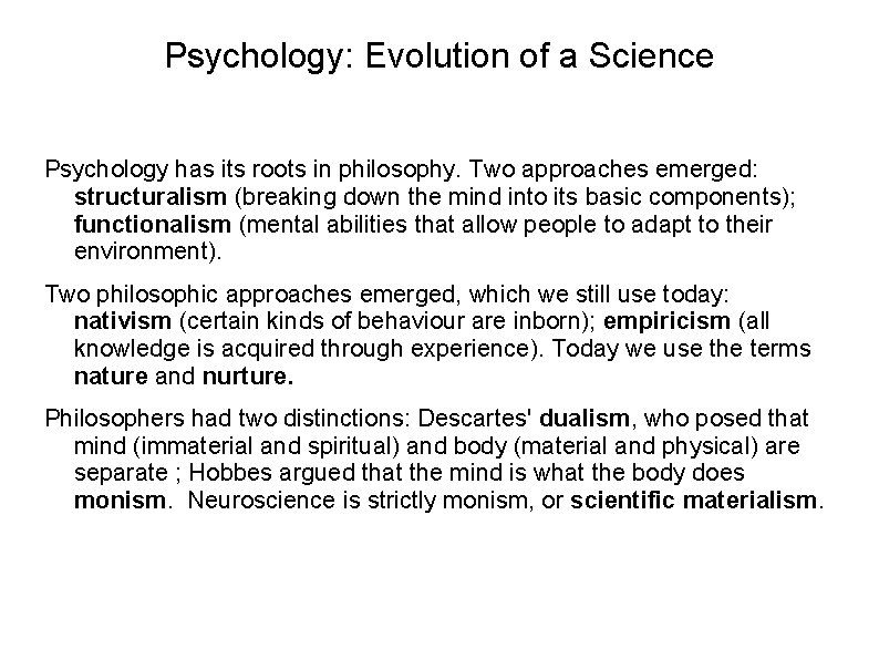 Psychology: Evolution of a Science Psychology has its roots in philosophy. Two approaches emerged: