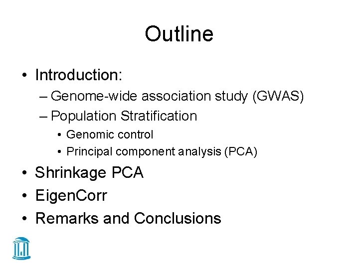 Outline • Introduction: – Genome-wide association study (GWAS) – Population Stratification • Genomic control