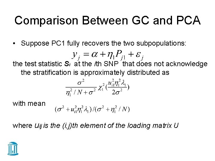 Comparison Between GC and PCA • Suppose PC 1 fully recovers the two subpopulations: