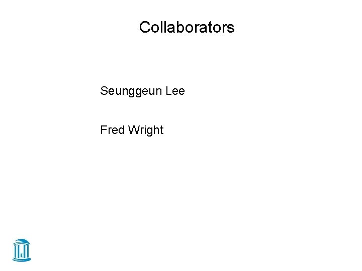 Collaborators Seunggeun Lee Fred Wright 