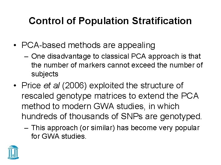 Control of Population Stratification • PCA-based methods are appealing – One disadvantage to classical