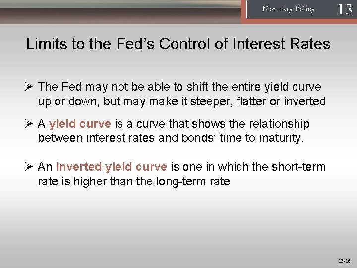 Monetary Policy 13 1 Limits to the Fed’s Control of Interest Rates Ø The Monetary Policy 13 1 Limits to the Fed’s Control of Interest Rates Ø The