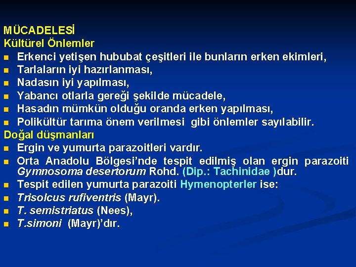 MÜCADELESİ Kültürel Önlemler n Erkenci yetişen hububat çeşitleri ile bunların erken ekimleri, n Tarlaların