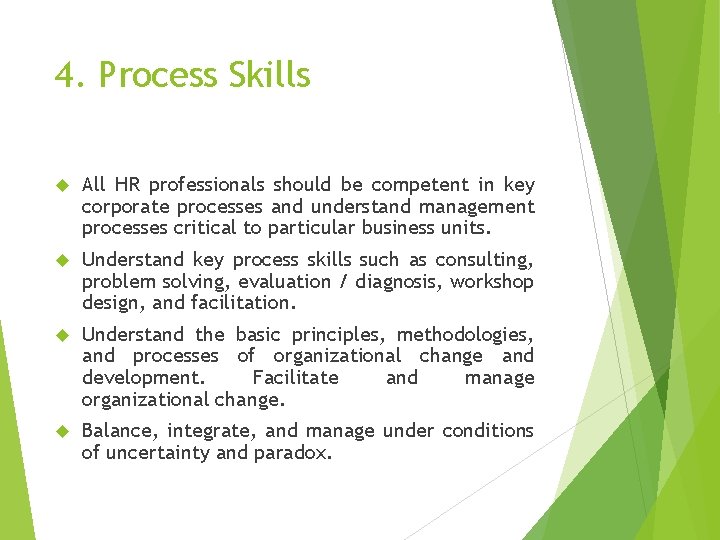 4. Process Skills All HR professionals should be competent in key corporate processes and