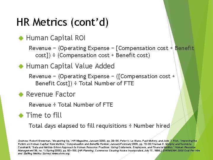 HR Metrics (cont’d) Human Capital ROI Revenue − (Operating Expense − [Compensation cost +