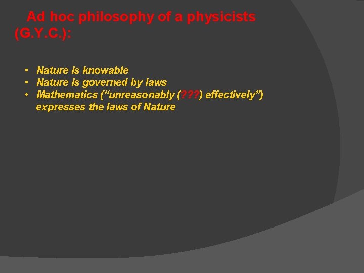  Ad hoc philosophy of a physicists (G. Y. C. ): • Nature is