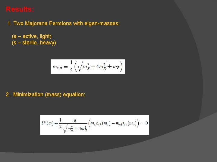 Results: 1. Two Majorana Fermions with eigen-masses: (a – active, light) (s – sterile,