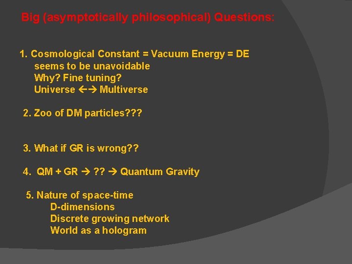 Big (asymptotically philosophical) Questions: 1. Cosmological Constant = Vacuum Energy = DE seems