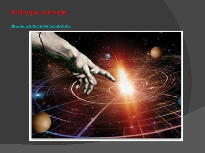 Anthropic principle http: //www. eoht. info/page/Anthropic+principle 