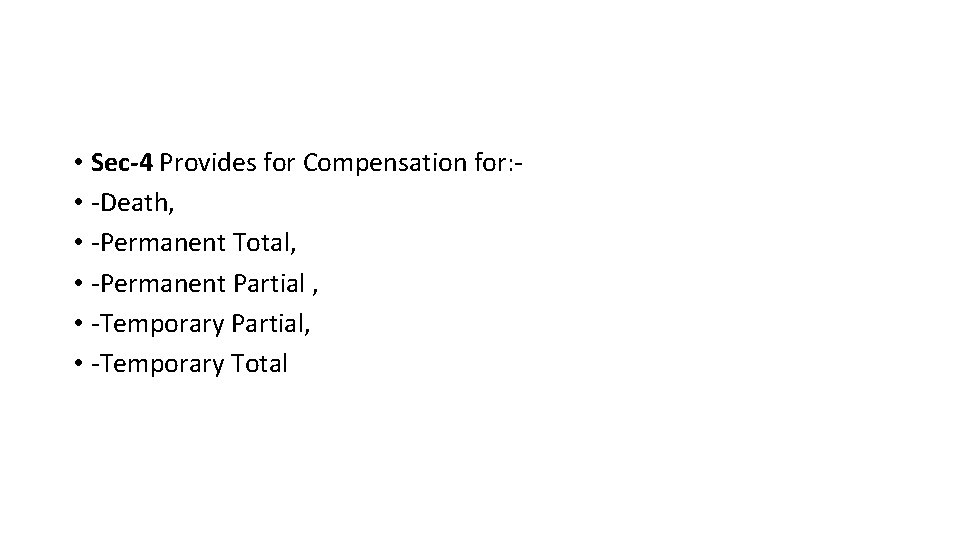  • Sec-4 Provides for Compensation for: • -Death, • -Permanent Total, • -Permanent