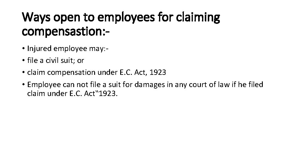 Ways open to employees for claiming compensastion: • Injured employee may: • file a