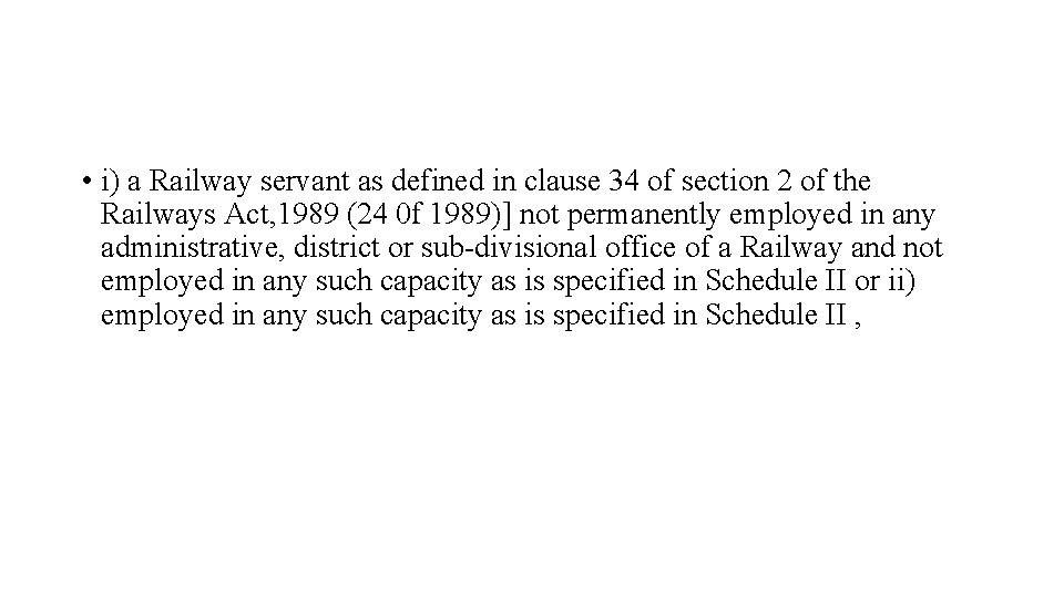  • i) a Railway servant as defined in clause 34 of section 2