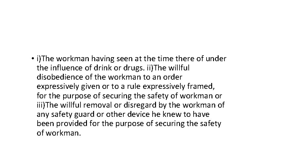  • i)The workman having seen at the time there of under the influence