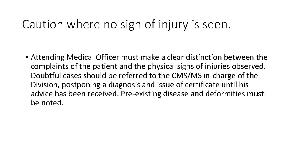 Caution where no sign of injury is seen. • Attending Medical Officer must make