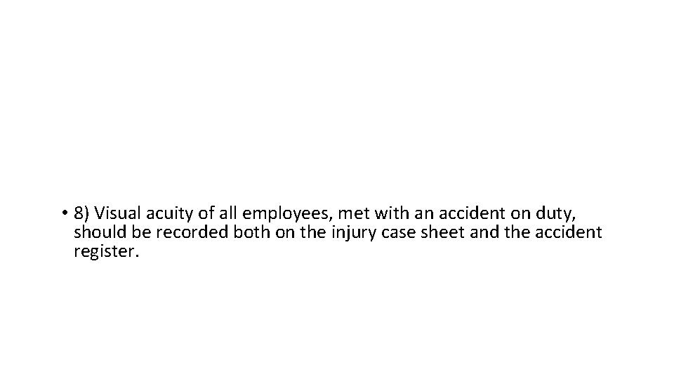  • 8) Visual acuity of all employees, met with an accident on duty,