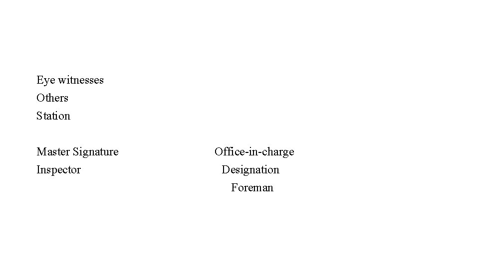 Eye witnesses Others Station Master Signature Inspector Office-in-charge Designation Foreman 