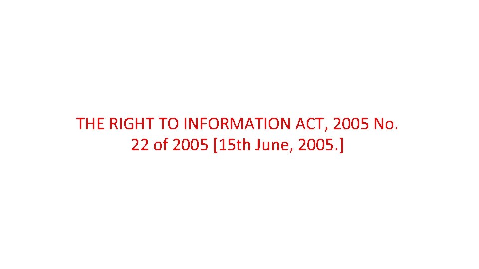 THE RIGHT TO INFORMATION ACT, 2005 No. 22 of 2005 [15 th June, 2005.