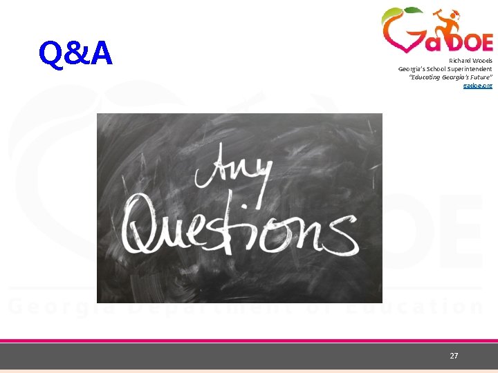 Q&A Richard Woods Georgia’s School Superintendent “Educating Georgia’s Future” gadoe. org 27 