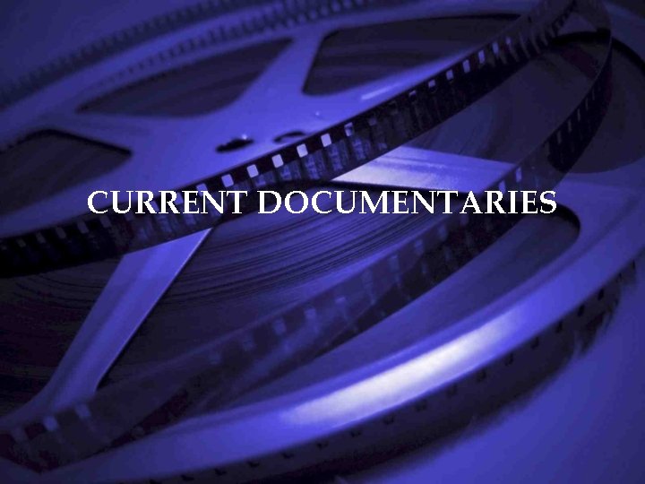 CURRENT DOCUMENTARIES 