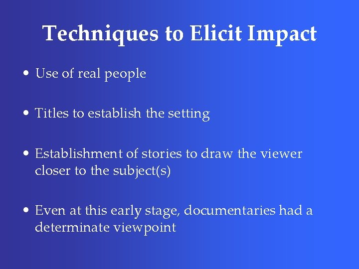 Techniques to Elicit Impact • Use of real people • Titles to establish the
