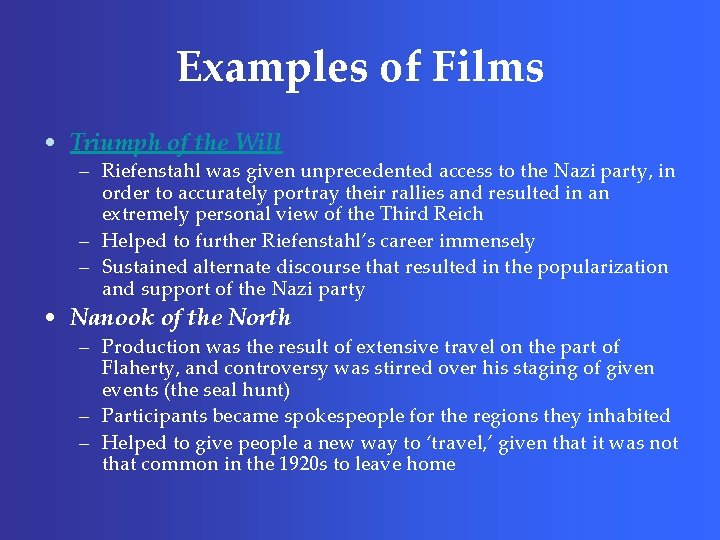 Examples of Films • Triumph of the Will – Riefenstahl was given unprecedented access