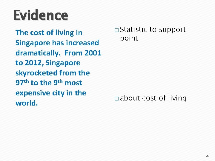 Evidence The cost of living in Singapore has increased dramatically. From 2001 to 2012,