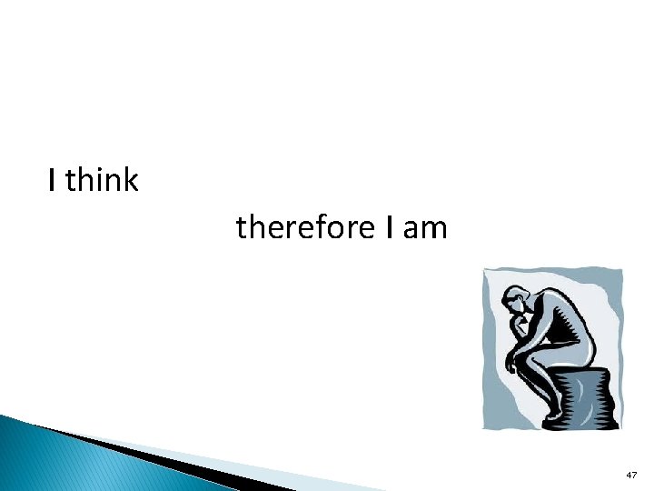 I think therefore I am 47 