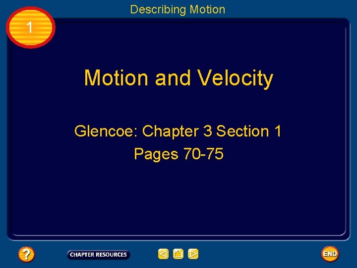 Describing Motion 1 Motion and Velocity Glencoe: Chapter 3 Section 1 Pages 70 -75