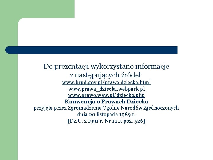 Do prezentacji wykorzystano informacje z następujących źródeł: www. brpd. gov. pl/prawa dziecka. html www.
