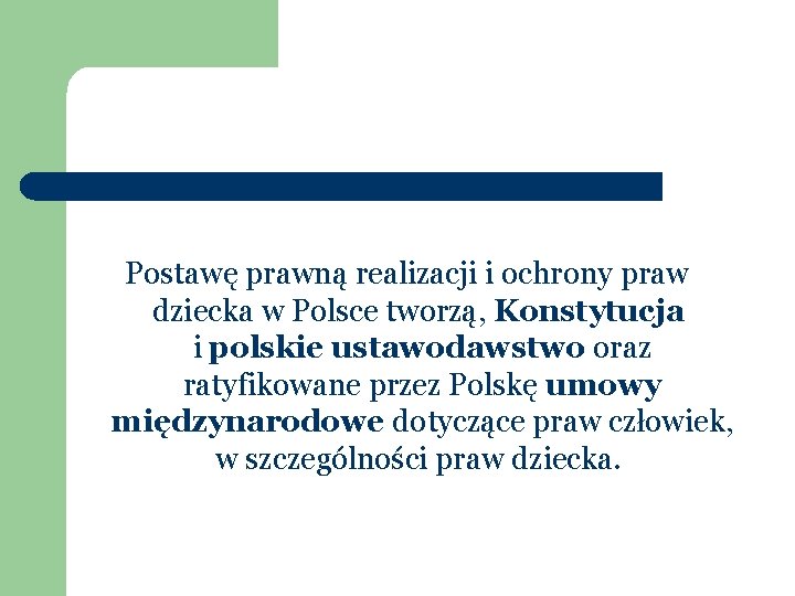 Postawę prawną realizacji i ochrony praw dziecka w Polsce tworzą, Konstytucja i polskie ustawodawstwo