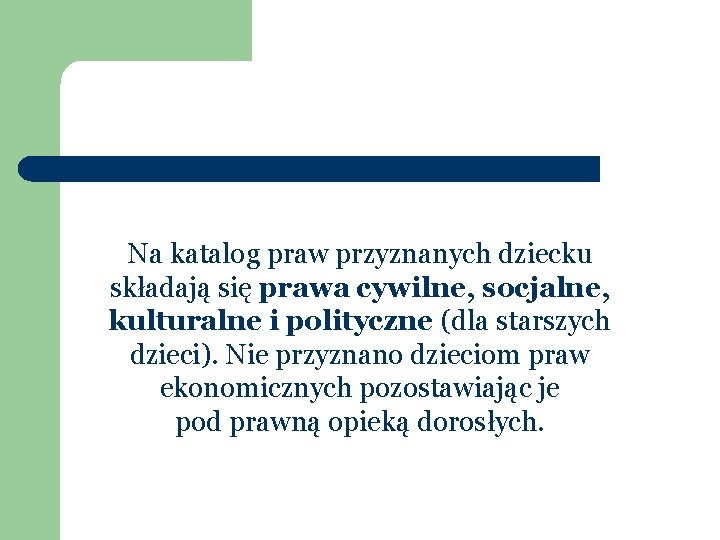 Na katalog praw przyznanych dziecku składają się prawa cywilne, socjalne, kulturalne i polityczne (dla